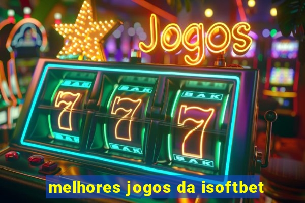 melhores jogos da isoftbet